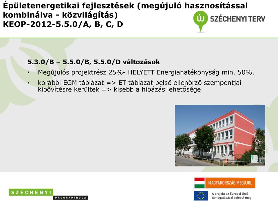 5.0/A, B, C, D 5.3.0/B 5.5.0/B, 5.5.0/D változások Megújulós projektrész 25%- HELYETT Energiahatékonyság min.