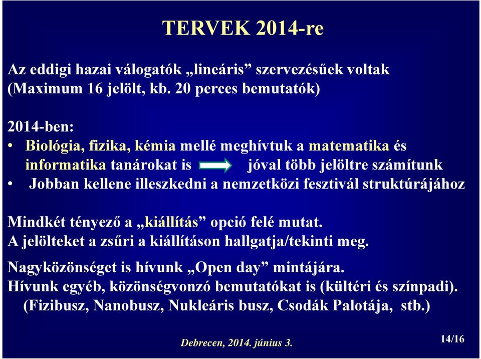 kellene illeszkedni a nemzetközi fesztivál struktúrájához Mindkét tényező a kiállítás opció felé mutat.