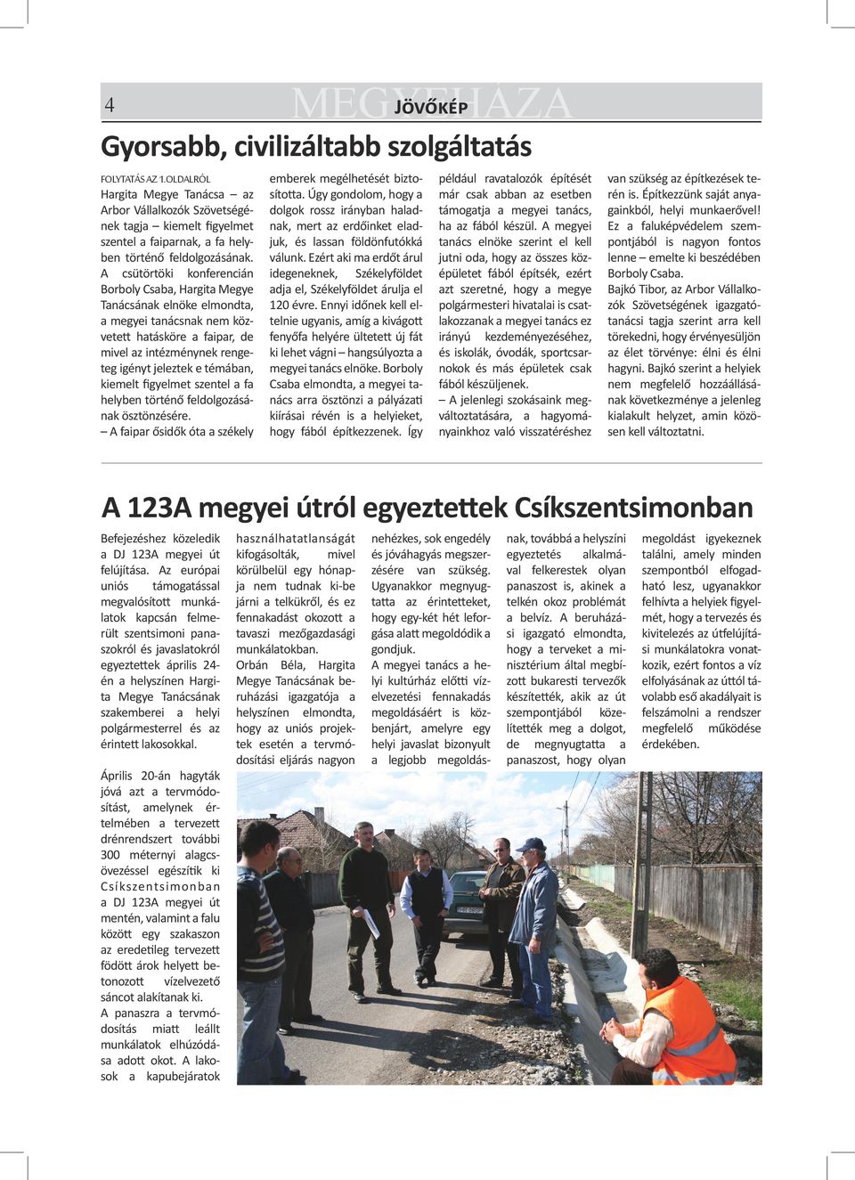 A csütörtöki konferencián Borboly Csaba, Hargita Megye Tanácsának elnöke elmondta, a megyei tanácsnak nem közvetett hatásköre a faipar, de mivel az intézménynek rengeteg igényt jeleztek e témában,