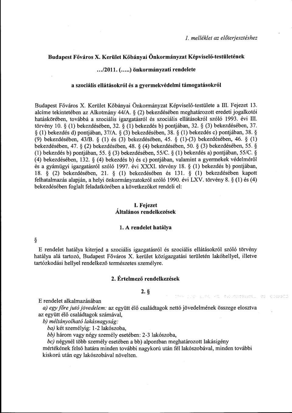 alcíme tekintetében az Alkotmány 44/ A. (2) bekezdésében meghatározott eredeti jogalkotói hatáskörében, továbbá a szociális igazgatásról és szociális ellátásokról szóló 1993. évi III. törvény 10.