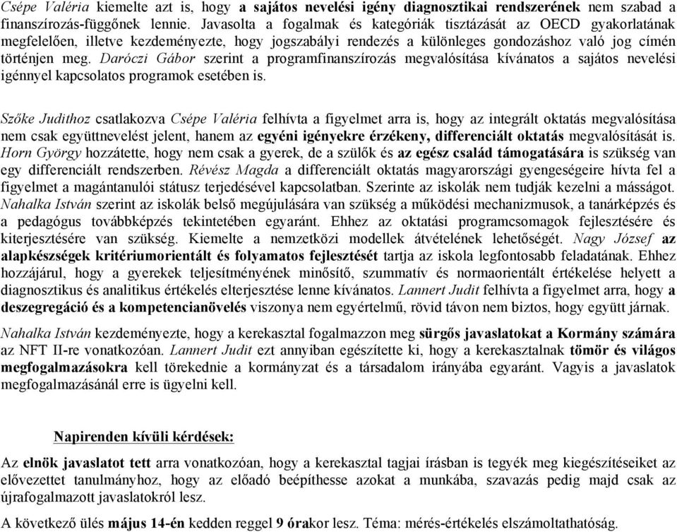 Daróczi Gábor szerint a programfinanszírozás megvalósítása kívánatos a sajátos nevelési igénnyel kapcsolatos programok esetében is.