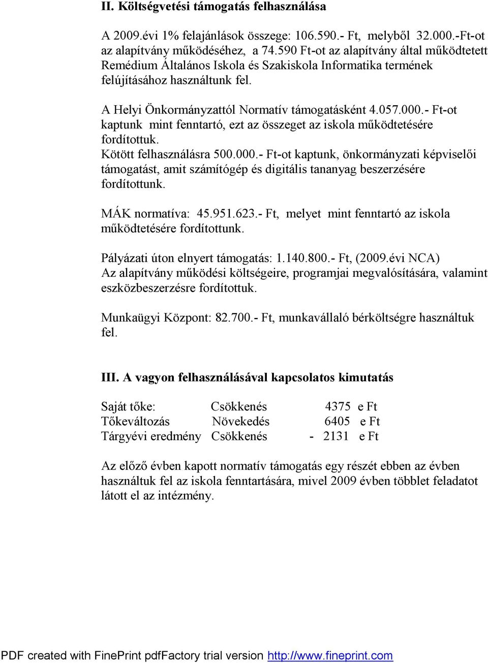 - Ft-ot kaptunk mint fenntartó, ezt az összeget az iskola működtetésére fordítottuk. Kötött felhasználásra 500.000.