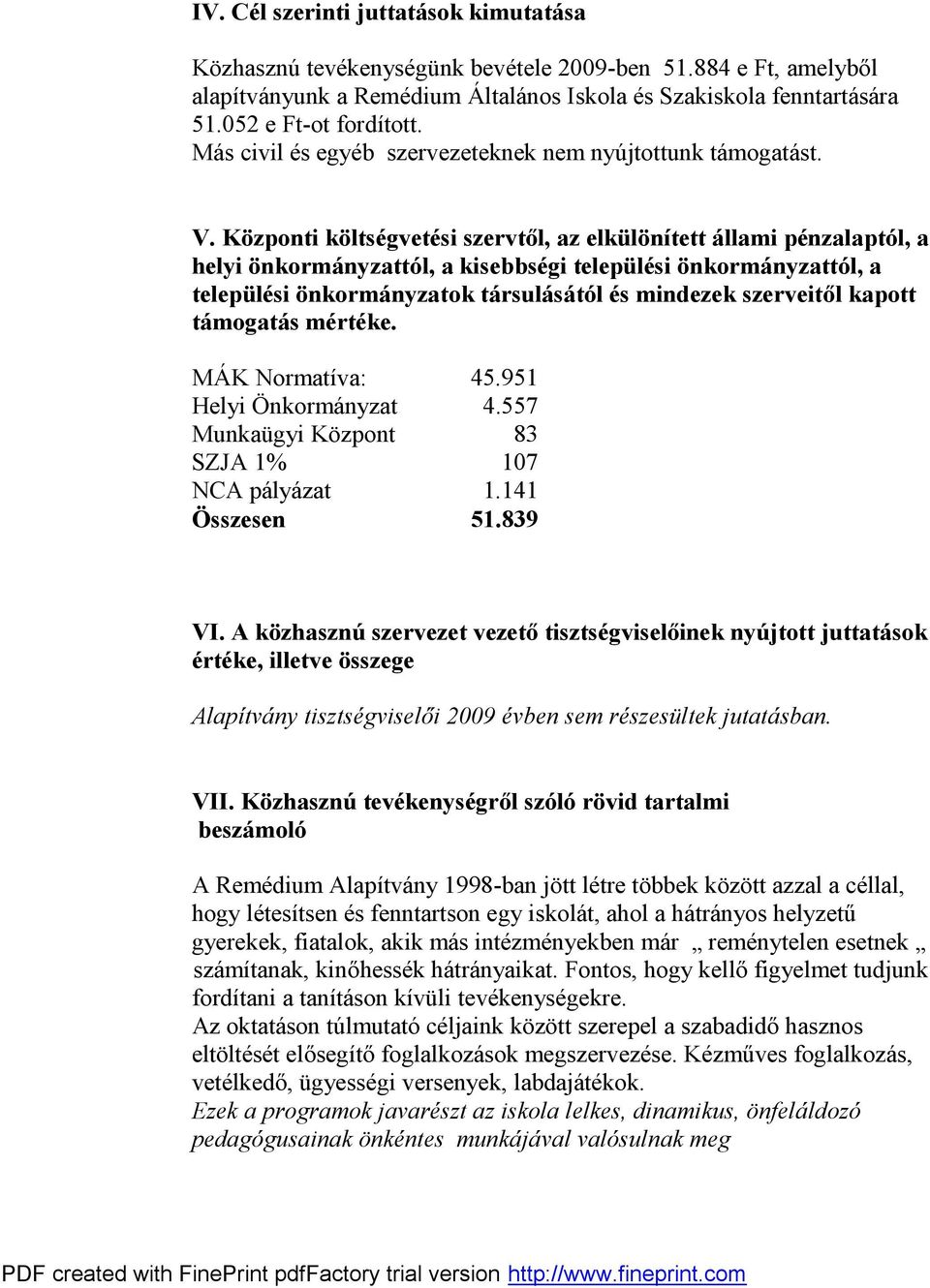 Központi költségvetési szervtől, az elkülönített állami pénzalaptól, a helyi önkormányzattól, a kisebbségi települési önkormányzattól, a települési önkormányzatok társulásától és mindezek szerveitől