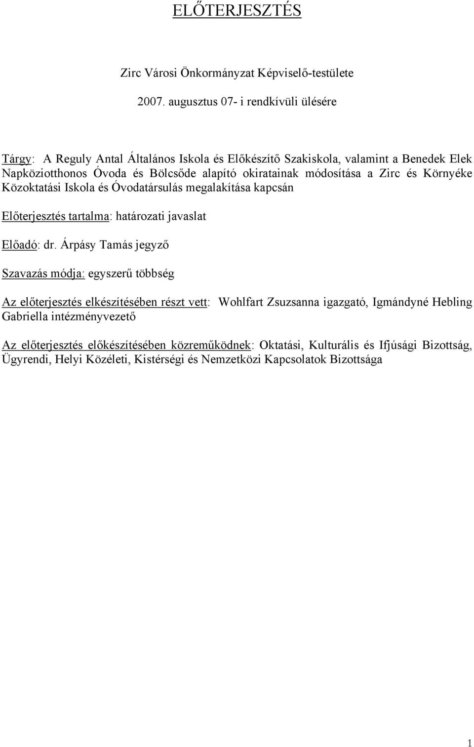 módosítása a Zirc és Környéke Közoktatási Iskola és Óvodatársulás megalakítása kapcsán Előterjesztés tartalma: határozati javaslat Előadó: dr.