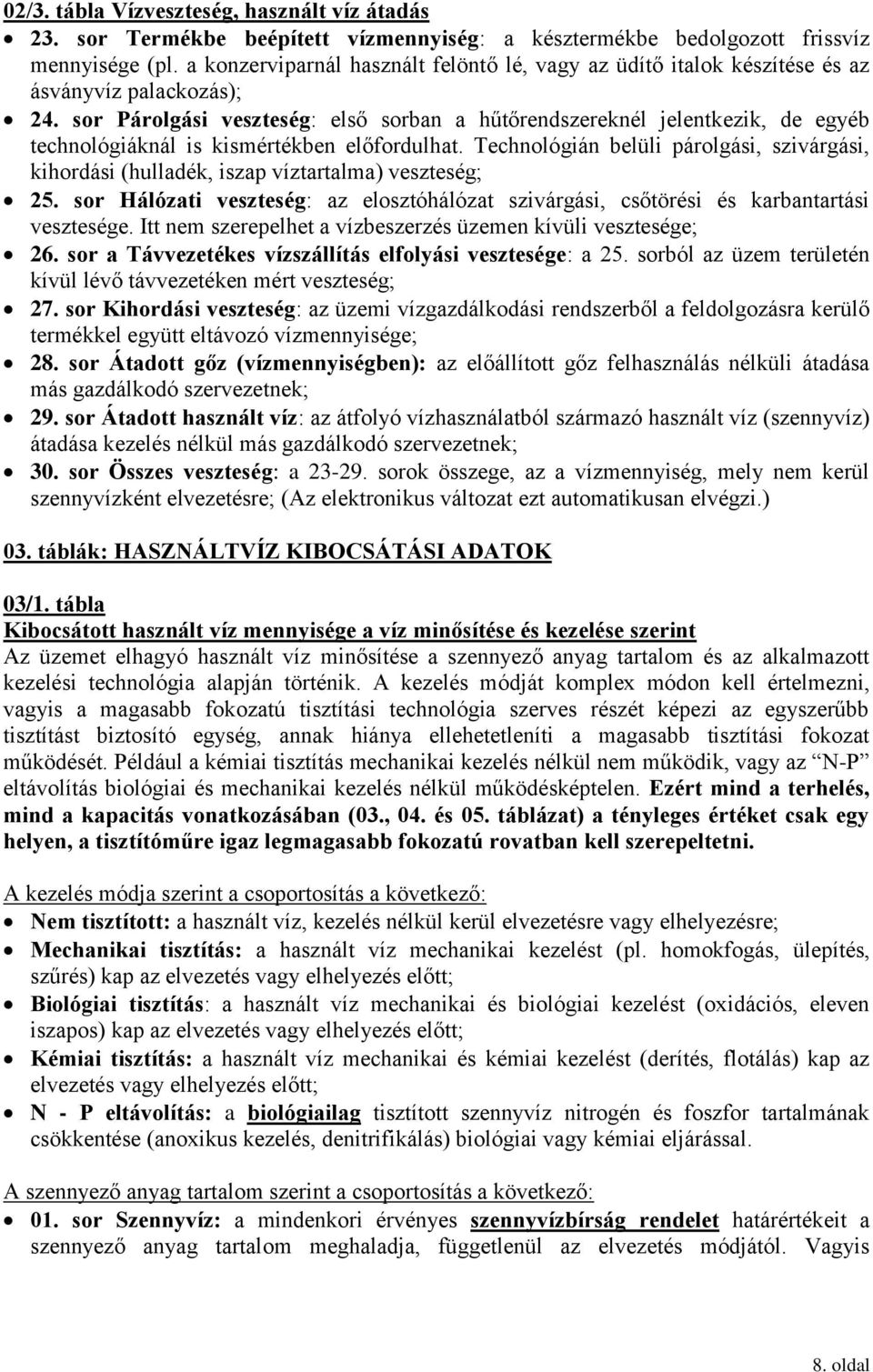 sor Párolgási veszteség: első sorban a hűtőrendszereknél jelentkezik, de egyéb technológiáknál is kismértékben előfordulhat.