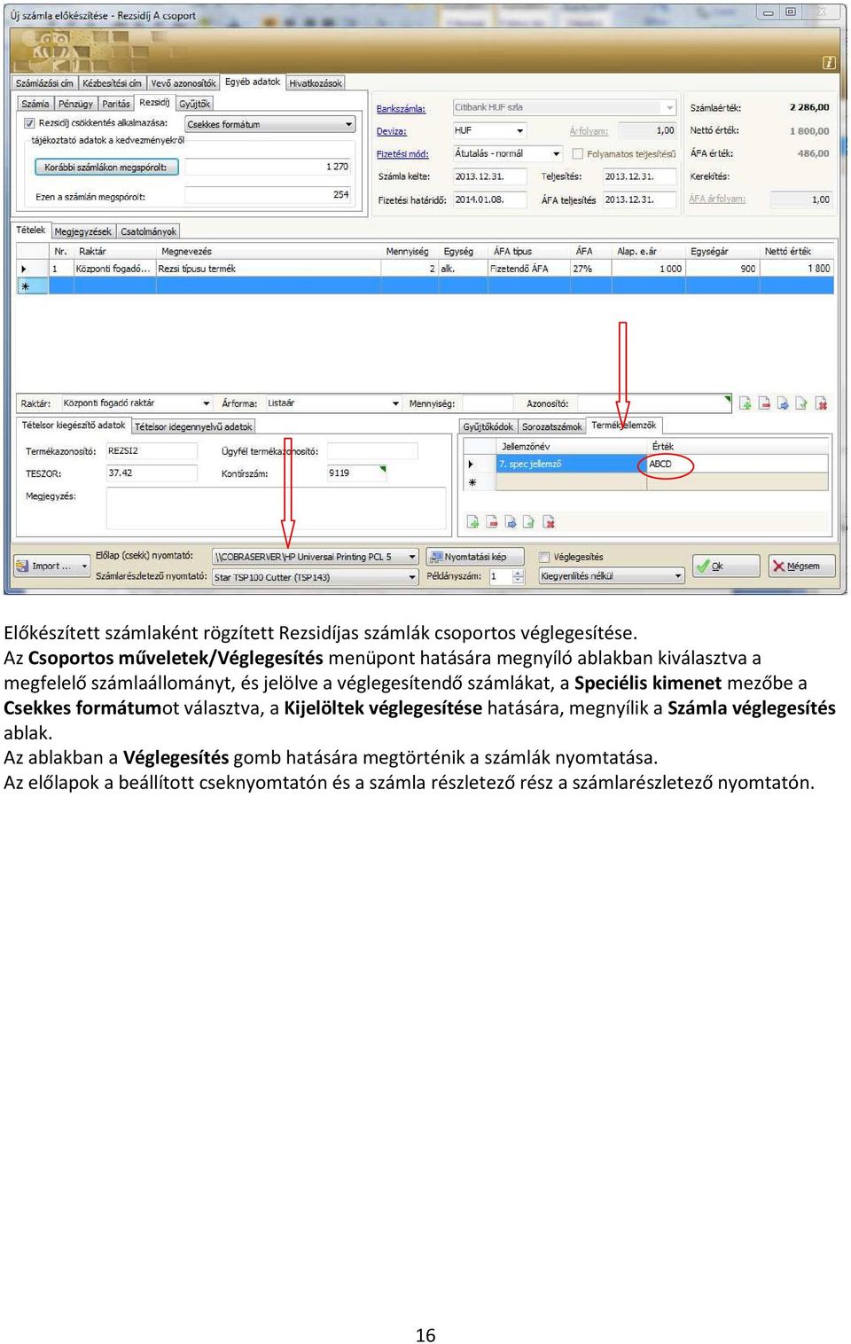 véglegesítendő számlákat, a Speciélis kimenet mezőbe a Csekkes formátumot választva, a Kijelöltek véglegesítése hatására, megnyílik a