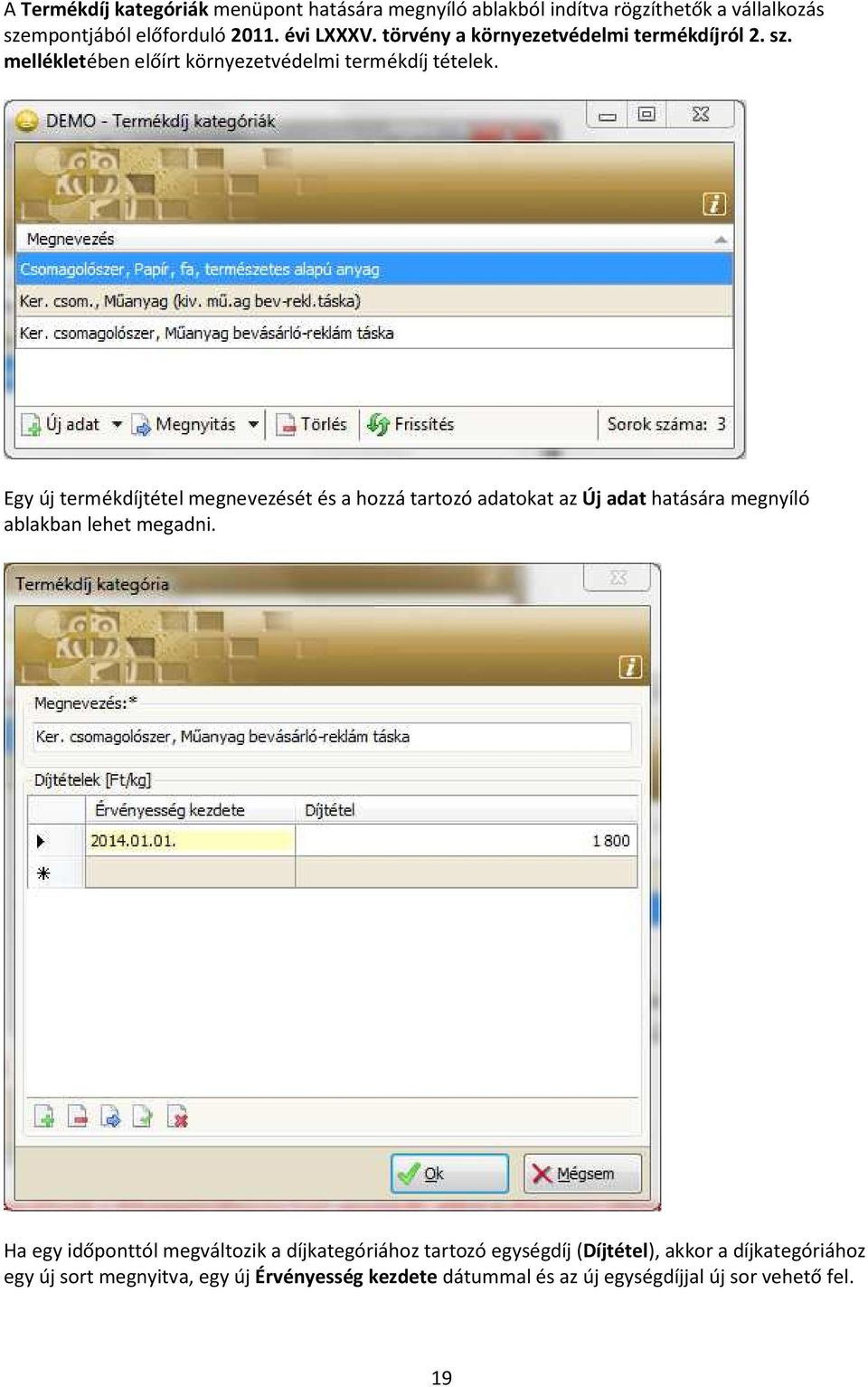 Egy új termékdíjtétel megnevezését és a hozzá tartozó adatokat az Új adat hatására megnyíló ablakban lehet megadni.