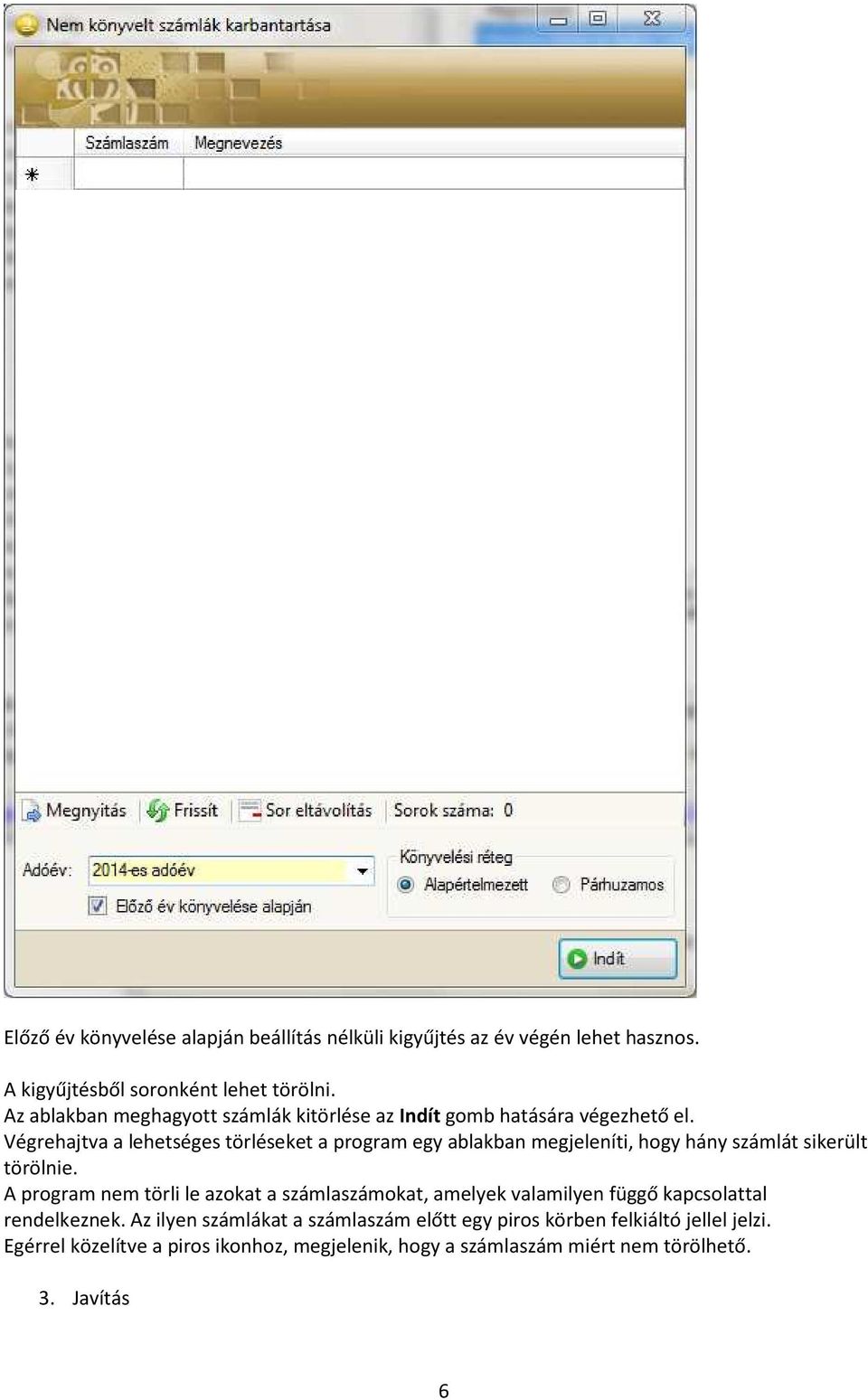 Végrehajtva a lehetséges törléseket a program egy ablakban megjeleníti, hogy hány számlát sikerült törölnie.