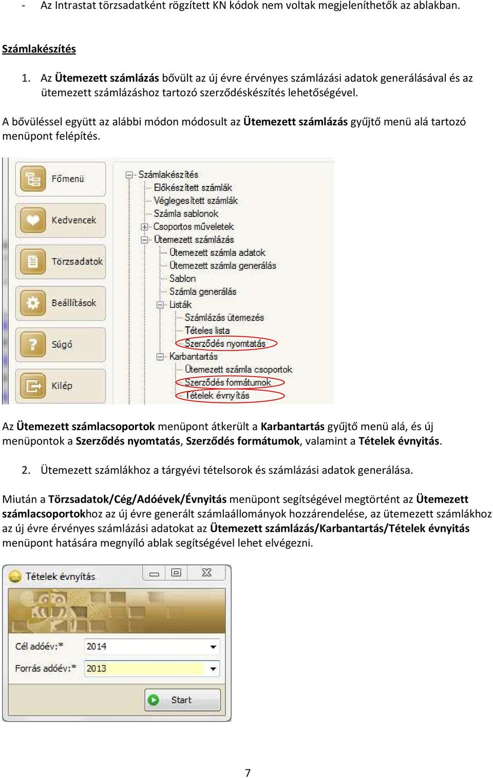 A bővüléssel együtt az alábbi módon módosult az Ütemezett számlázás gyűjtő menü alá tartozó menüpont felépítés.