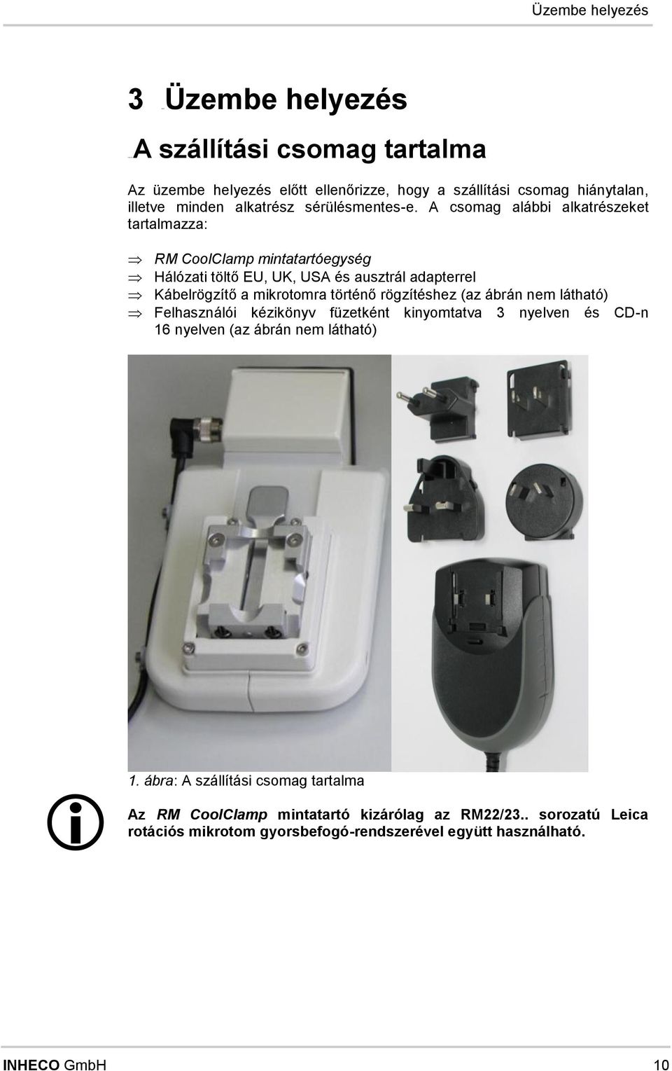 A csoma alábbi alkatrészkt tartalmazza: RM CoolClamp mintatartóysé Hálózati töltő EU, UK, USA és ausztrál adaptrrl Káblrözítő a mikrotomra történő