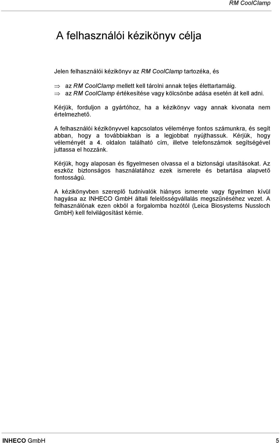 A flhasználói kézikönyvvl kapcsolatos vélmény fontos számunkra, és sít abban, hoy a továbbiakban is a lobbat nyúthassuk. Kérük, hoy vélményét a 4.