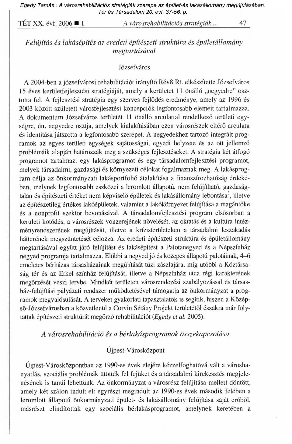 Rt. elkészítette Józsefváros 15 éves kerületfejlesztési stratégiáját, amely a kerületet 11 önálló negyedre" osztotta fel.