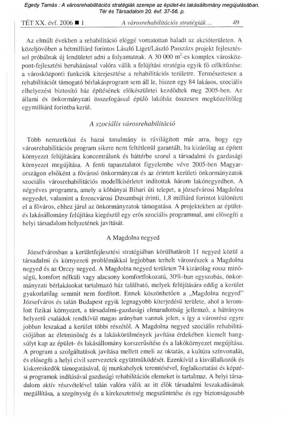 A 30 000 m 2-es komplex városközpont-fejlesztési beruházással valóra válik a felújítási stratégia egyik f ő célkitűzése: a városközponti funkciók kiterjesztése a rehabilitációs területre.
