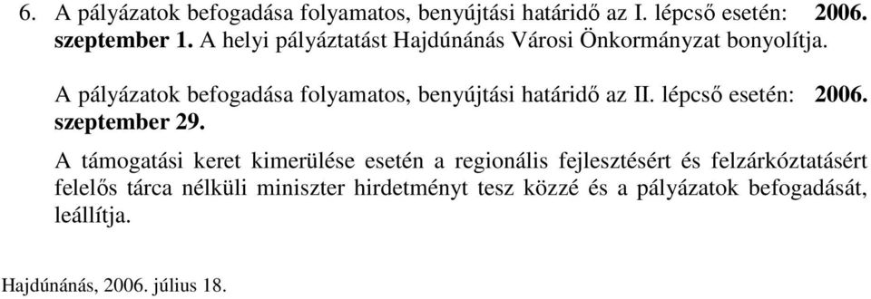 A pályázatok befogadása folyamatos, benyújtási határidı az II. lépcsı esetén: 2006. szeptember 29.