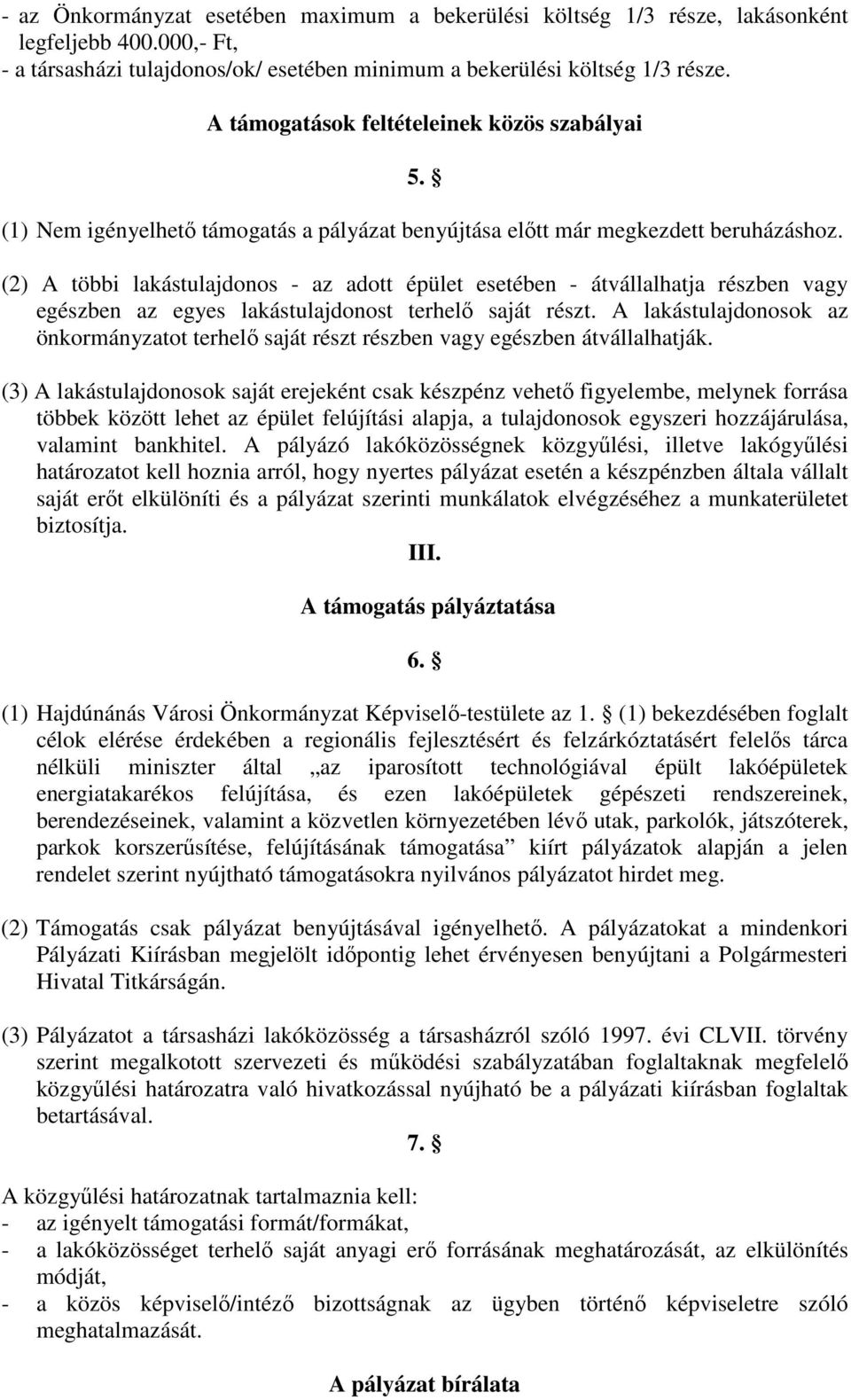 (2) A többi lakástulajdonos - az adott épület esetében - átvállalhatja részben vagy egészben az egyes lakástulajdonost terhelı saját részt.