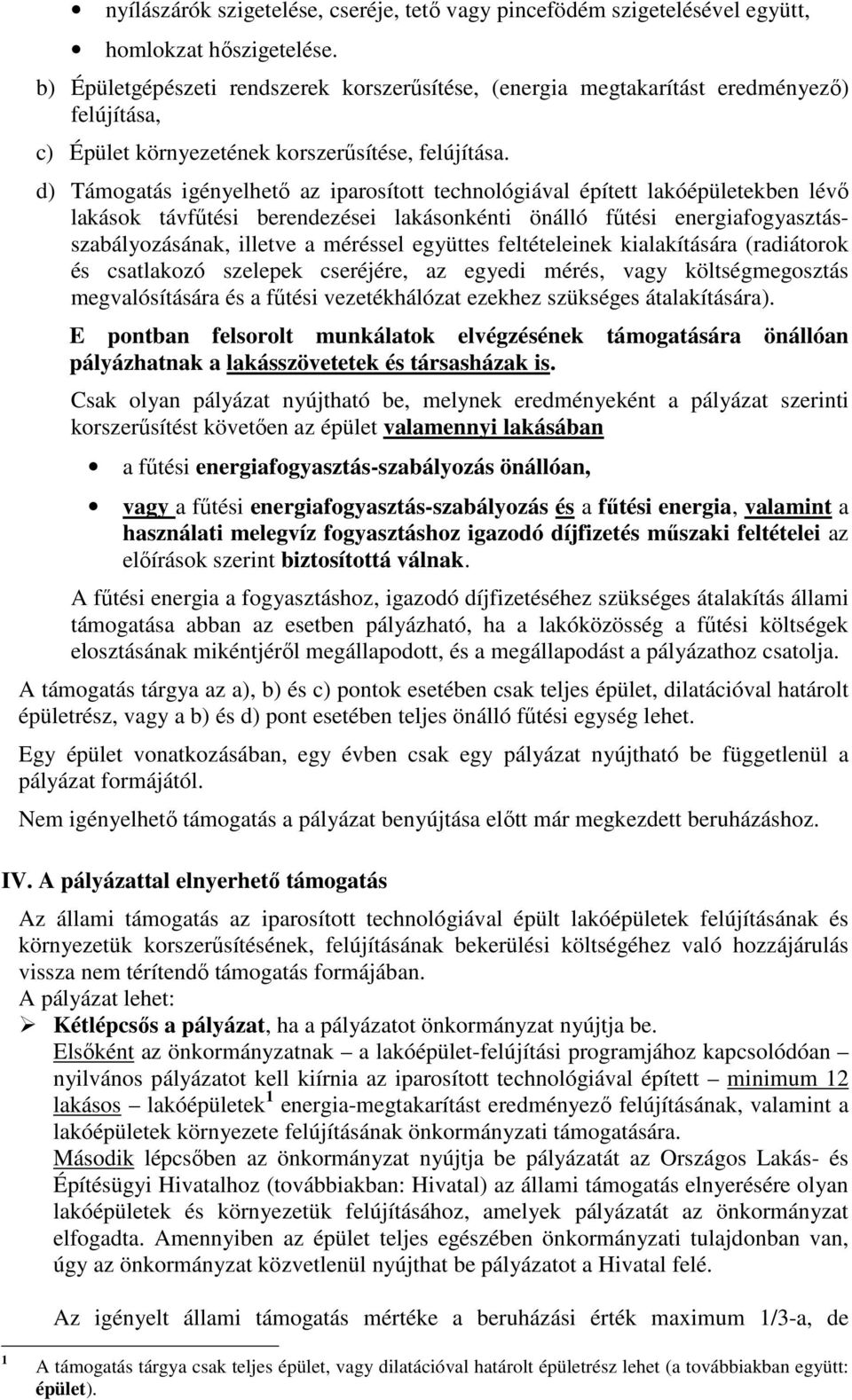 d) Támogatás igényelhetı az iparosított technológiával épített lakóépületekben lévı lakások távfőtési berendezései lakásonkénti önálló főtési energiafogyasztásszabályozásának, illetve a méréssel