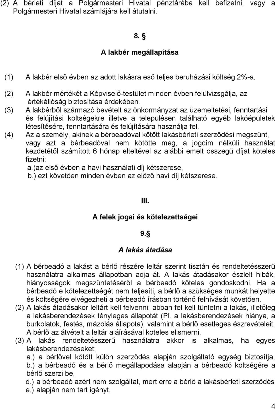 (2) A lakbér mértékét a Képviselő-testület minden évben felülvizsgálja, az értékállóság biztosítása érdekében.