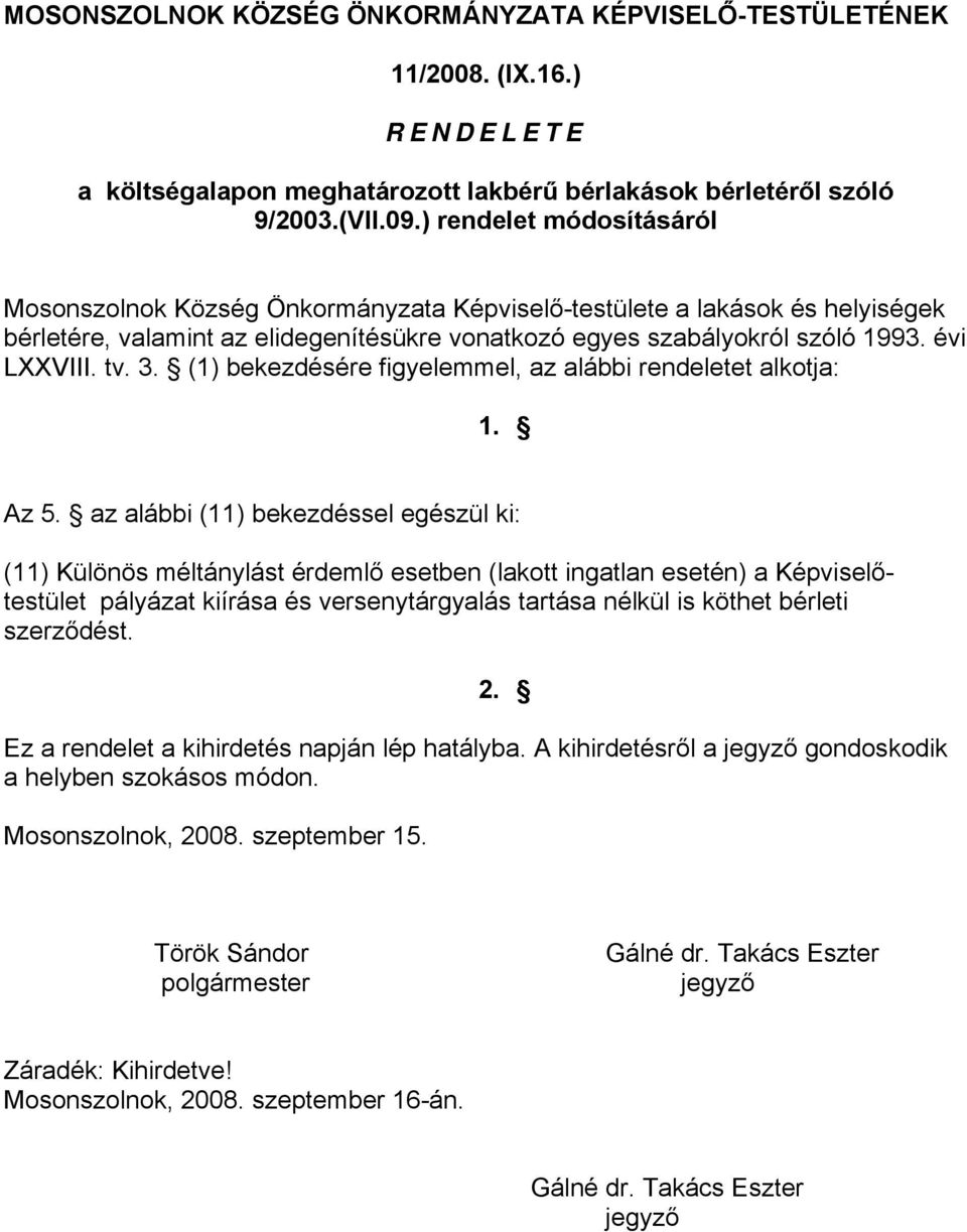 3. (1) bekezdésére figyelemmel, az alábbi rendeletet alkotja: 1. Az 5.