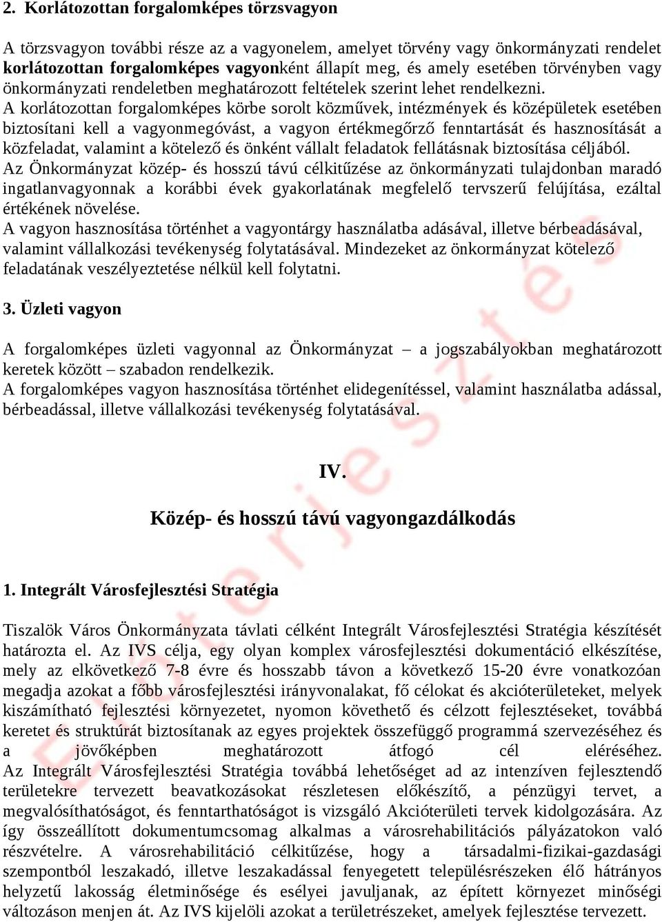 A korlátozottan forgalomképes körbe sorolt közművek, intézmények és középületek esetében biztosítani kell a vagyonmegóvást, a vagyon értékmegőrző fenntartását és hasznosítását a közfeladat, valamint