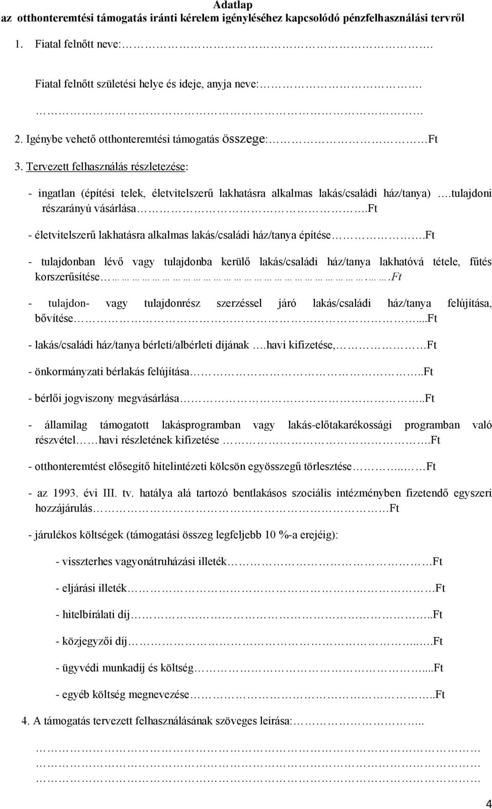 tulajdoni részarányú vásárlása.ft - életvitelszerű lakhatásra alkalmas lakás/családi ház/tanya építése.