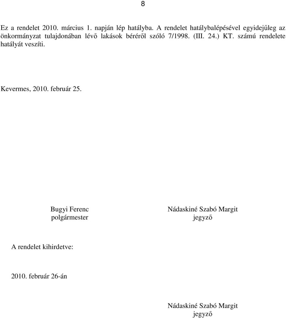 szóló 7/1998. (III. 24.) KT. számú rendelete hatályát veszíti. Kevermes, 2010. február 25.