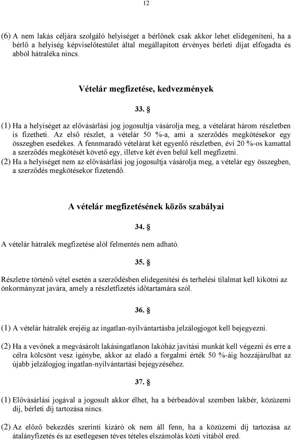 Az első részlet, a vételár 50 %-a, ami a szerződés megkötésekor egy összegben esedékes.