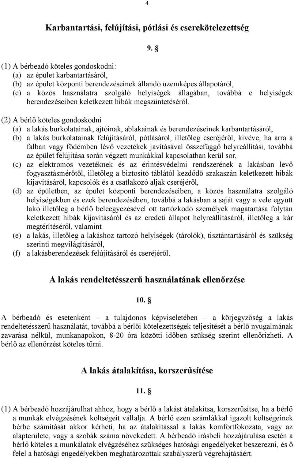 továbbá e helyiségek berendezéseiben keletkezett hibák megszüntetéséről.