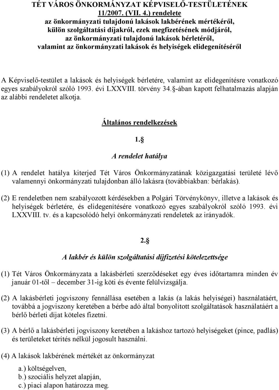 önkormányzati lakások és helyiségek elidegenítésérıl A Képviselı-testület a lakások és helyiségek bérletére, valamint az elidegenítésre vonatkozó egyes szabályokról szóló 1993. évi LXXVIII.