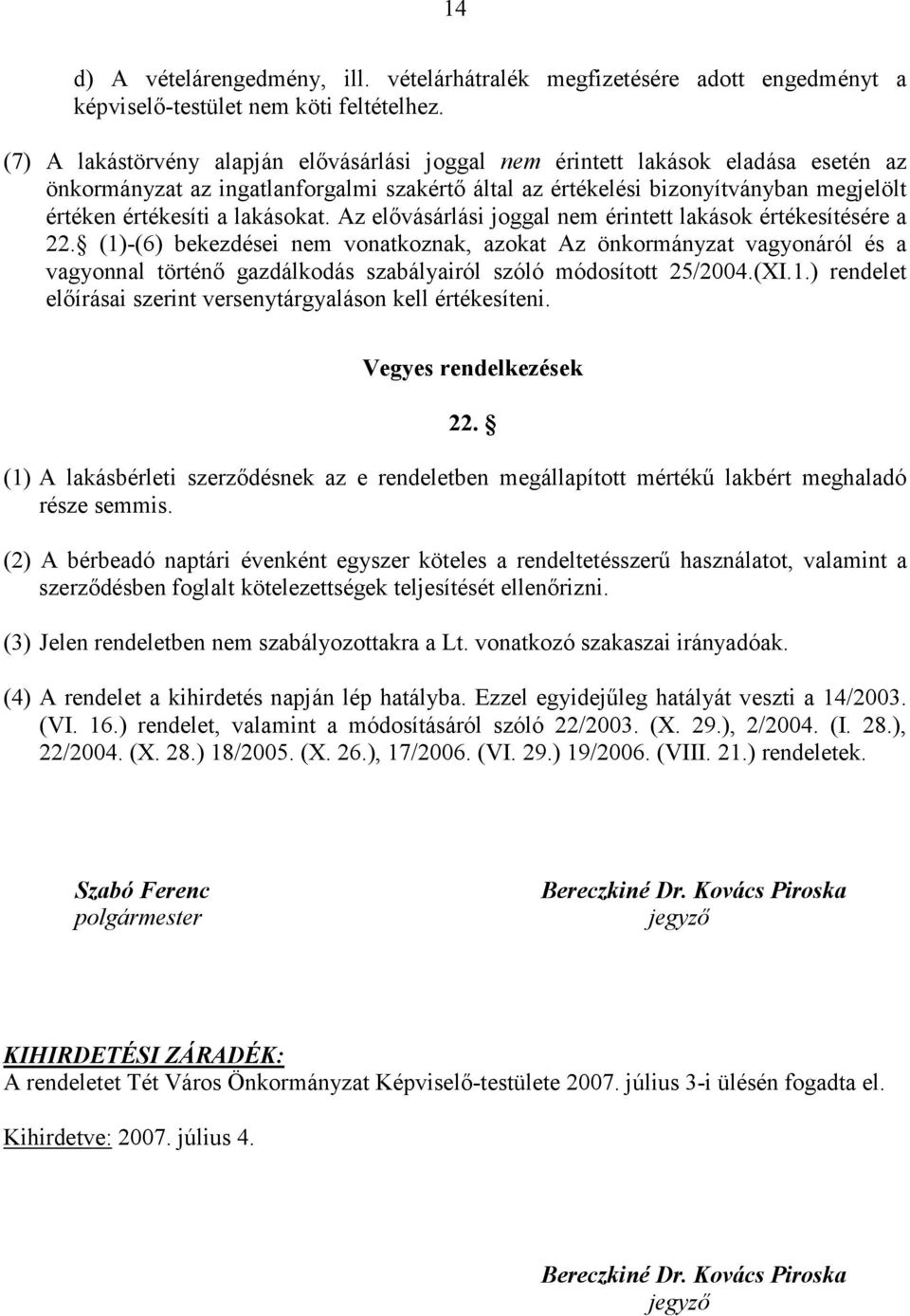 lakásokat. Az elıvásárlási joggal nem érintett lakások értékesítésére a 22.