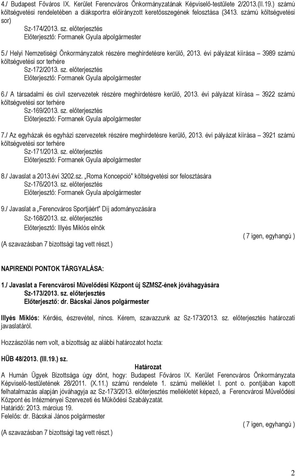 sz. előterjesztés 6./ A társadalmi és civil szervezetek részére meghirdetésre kerülő, 2013. évi pályázat kiírása 3922 számú költségvetési sor terhére Sz-169/2013. sz. előterjesztés 7.