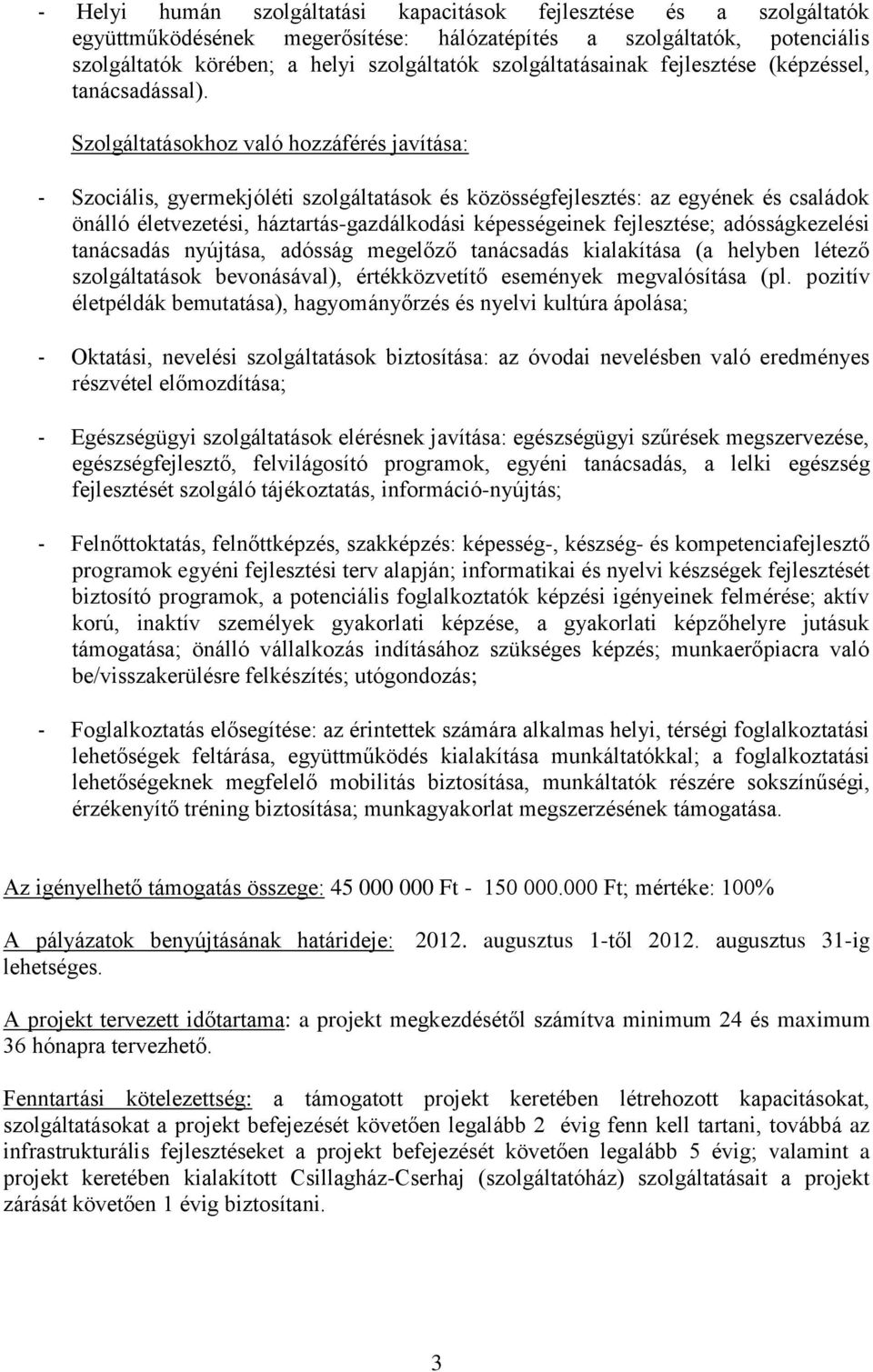 Szolgáltatásokhoz való hozzáférés javítása: - Szociális, gyermekjóléti szolgáltatások és közösségfejlesztés: az egyének és családok önálló életvezetési, háztartás-gazdálkodási képességeinek