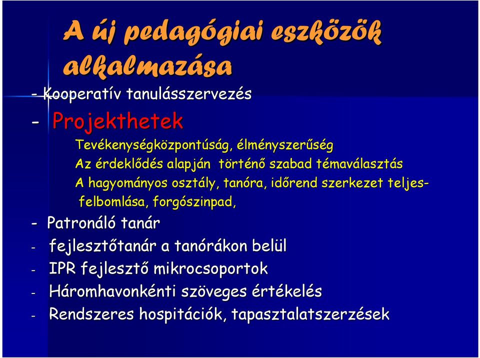 tanóra, időrend szerkezet teljes- felbomlása, forgószinpad szinpad, - Patronáló tanár - fejlesztőtan tanár r a tanórákon