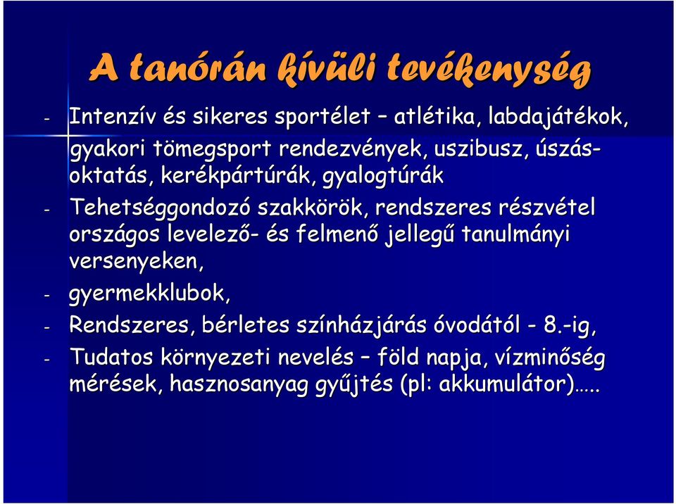 szvétel országos levelező- és s felmenő jellegű tanulmányi nyi versenyeken, - gyermekklubok, - Rendszeres, bérletes b szính nházjárás