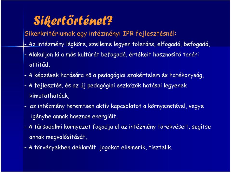 befogadó, értékeit hasznosító tanári attitűd, - A képzések hatására nő a pedagógiai szakértelem és hatékonyság, - A fejlesztés, és az új pedagógiai