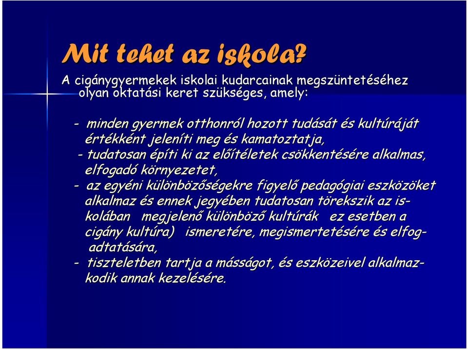 értékként jeleníti meg és s kamatoztatja, - tudatosan építi ki az előítéletek letek csökkent kkentésére alkalmas, elfogadó környezetet, - az egyéni különbk