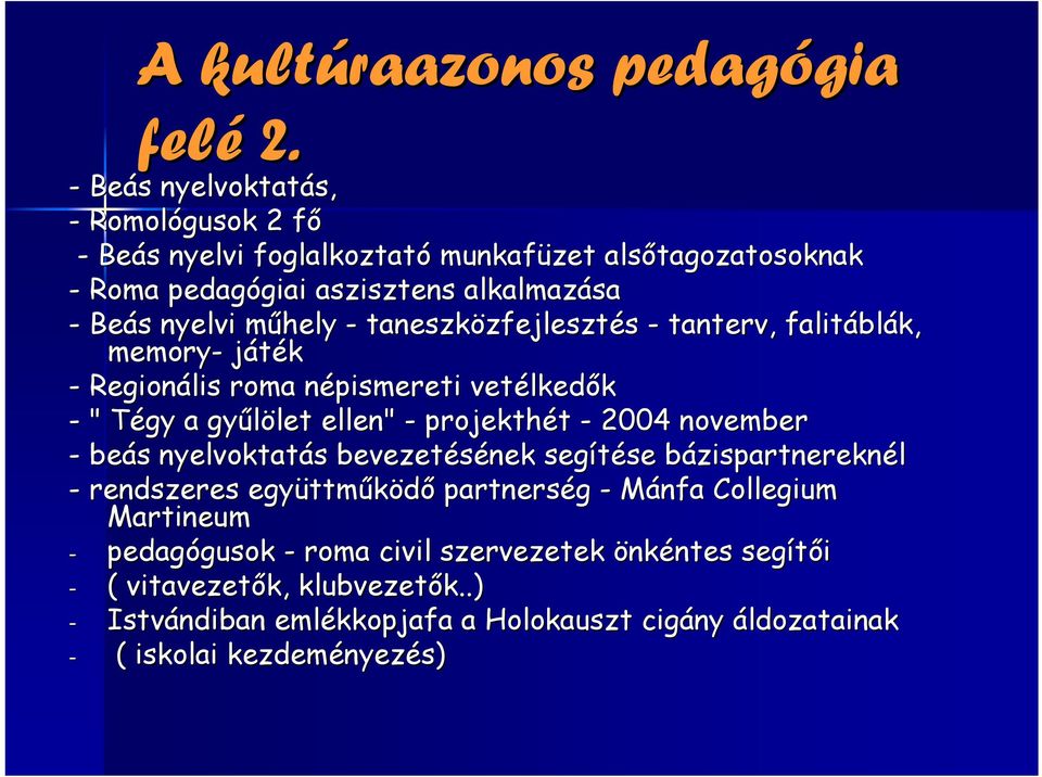 taneszközfejleszt zfejlesztés - tanterv, falitábl blák, memory- játék - Regionális roma népismereti n vetélked lkedők - " Tégy T a gyűlölet let ellen" - projekthét - 2004 november -