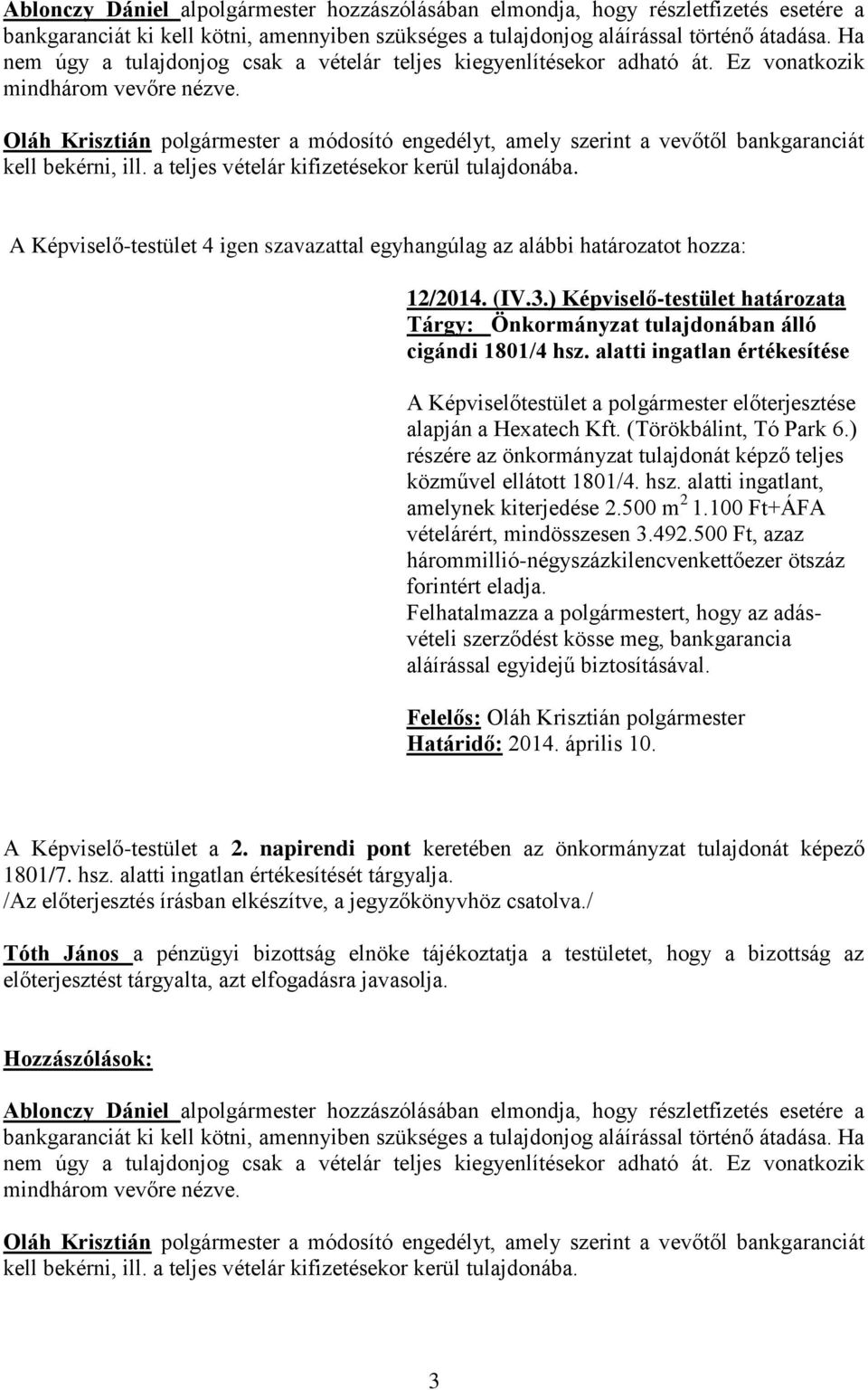 Oláh Krisztián polgármester a módosító engedélyt, amely szerint a vevőtől bankgaranciát kell bekérni, ill. a teljes vételár kifizetésekor kerül tulajdonába. 12/2014. (IV.3.