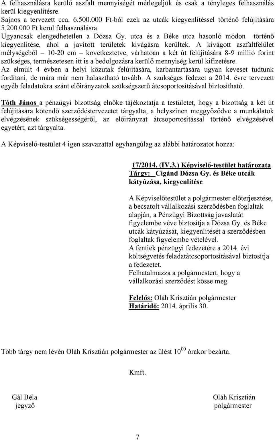 utca és a Béke utca hasonló módon történő kiegyenlítése, ahol a javított területek kivágásra kerültek.