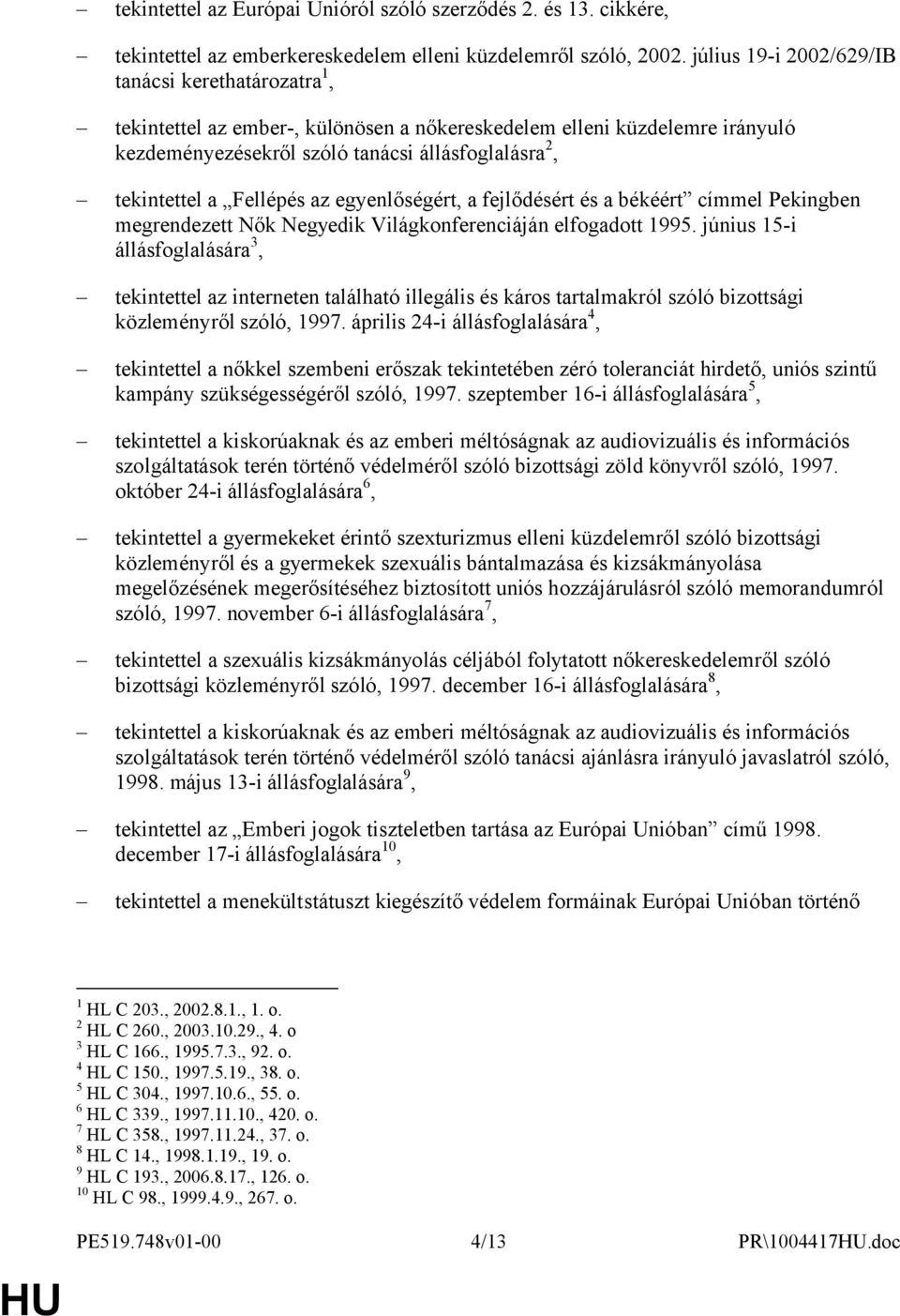 Fellépés az egyenlőségért, a fejlődésért és a békéért címmel Pekingben megrendezett Nők Negyedik Világkonferenciáján elfogadott 1995.