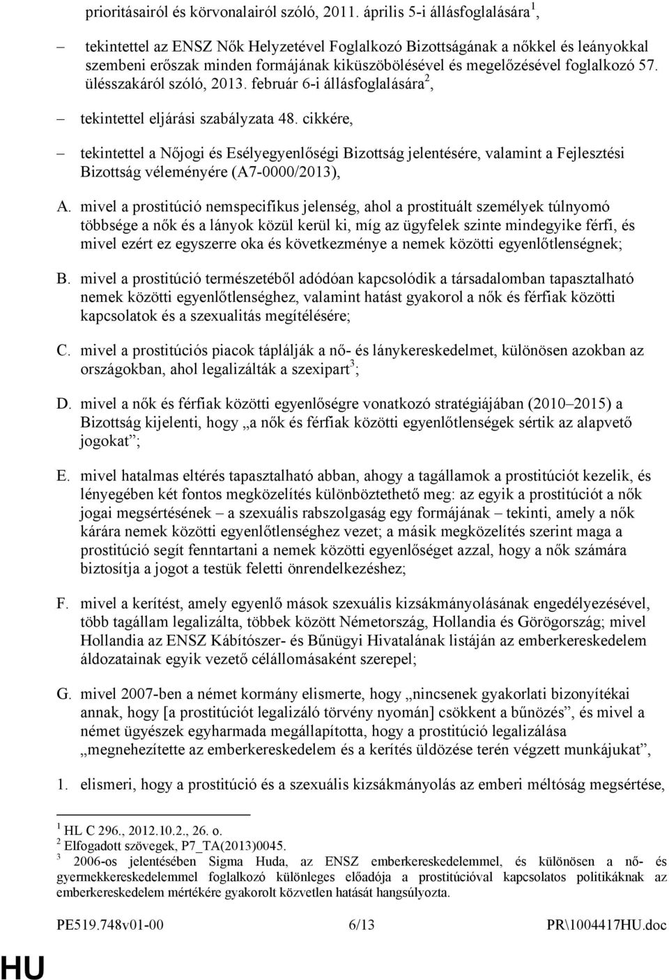 ülésszakáról szóló, 2013. február 6-i állásfoglalására 2, tekintettel eljárási szabályzata 48.