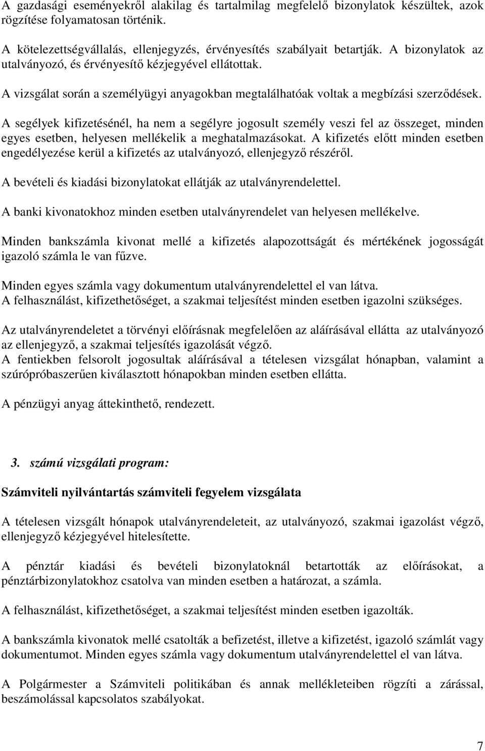 A segélyek kifizetésénél, ha nem a segélyre jogosult személy veszi fel az összeget, minden egyes esetben, helyesen mellékelik a meghatalmazásokat.