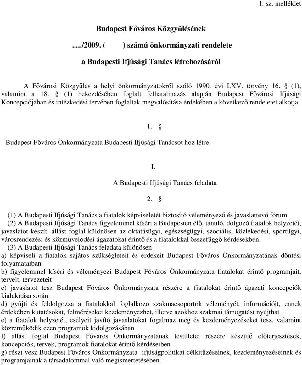 1. Budapest Fıváros Önkormányzata Budapesti Ifjúsági Tanácsot hoz létre. I. A Budapesti Ifjúsági Tanács feladata 2.