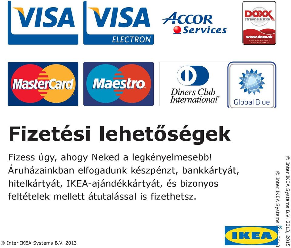 Áruházainkban elfogadunk készpénzt, bankkártyát, hitelkártyát,