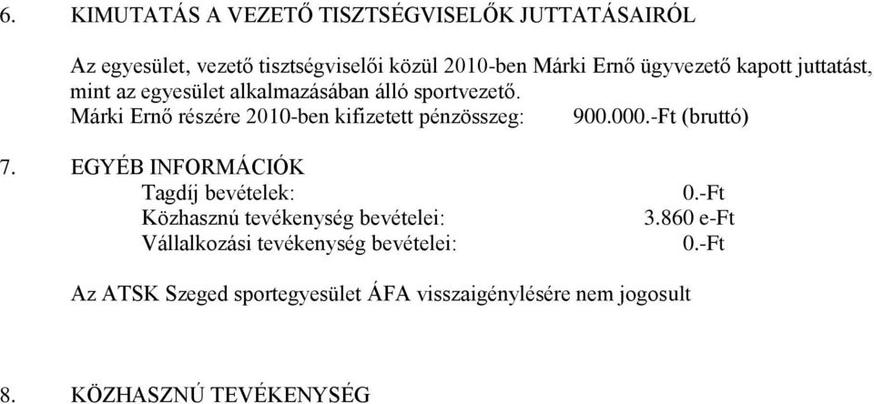 Márki Ernő részére 2010-ben kifizetett pénzösszeg: 900.000.-Ft (bruttó) 7.