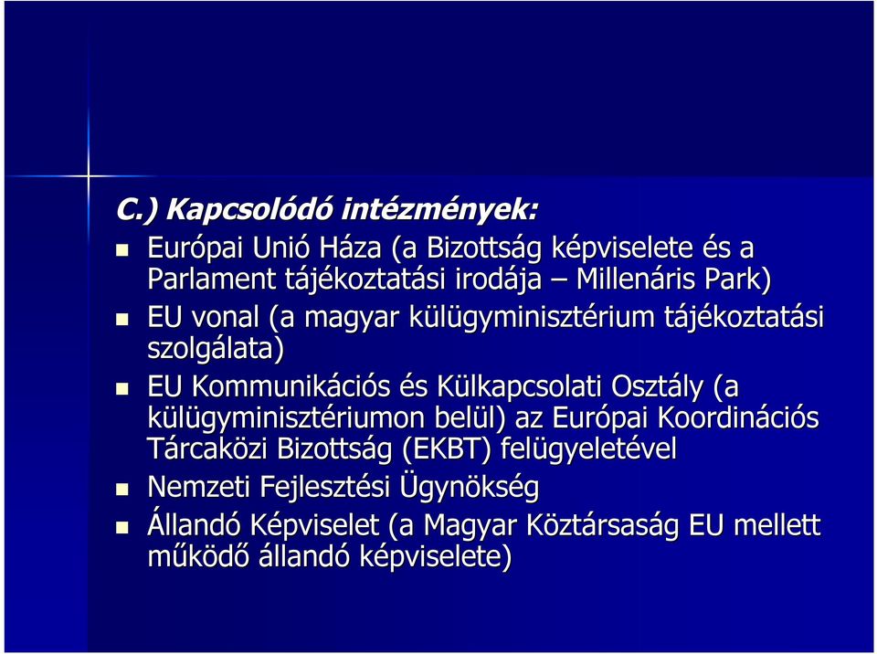 és s Külkapcsolati K Osztály (a külügyminisztériumon belül) l) az Európai Koordináci ciós Tárcaközi Bizottság g (EKBT)