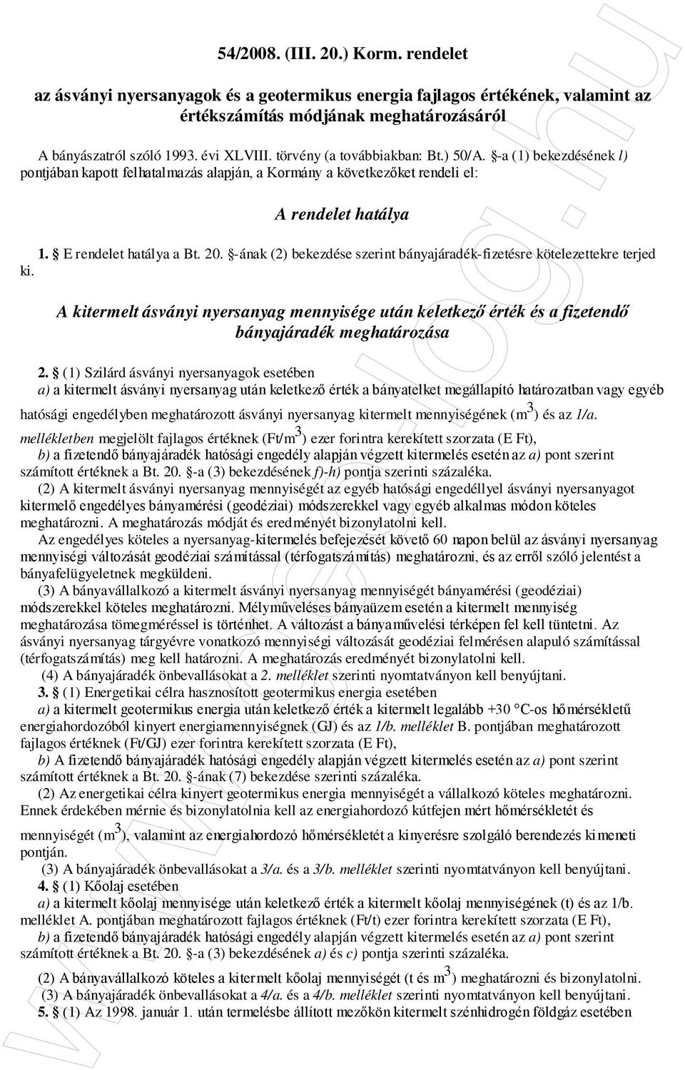 -ának (2) bekezdése szerint bányajáradék-fizetésre kötelezettekre terjed ki. A kitermelt ásványi nyersanyag mennyisége után keletkezı érték és a fizetendı bányajáradék meghatározása 2.