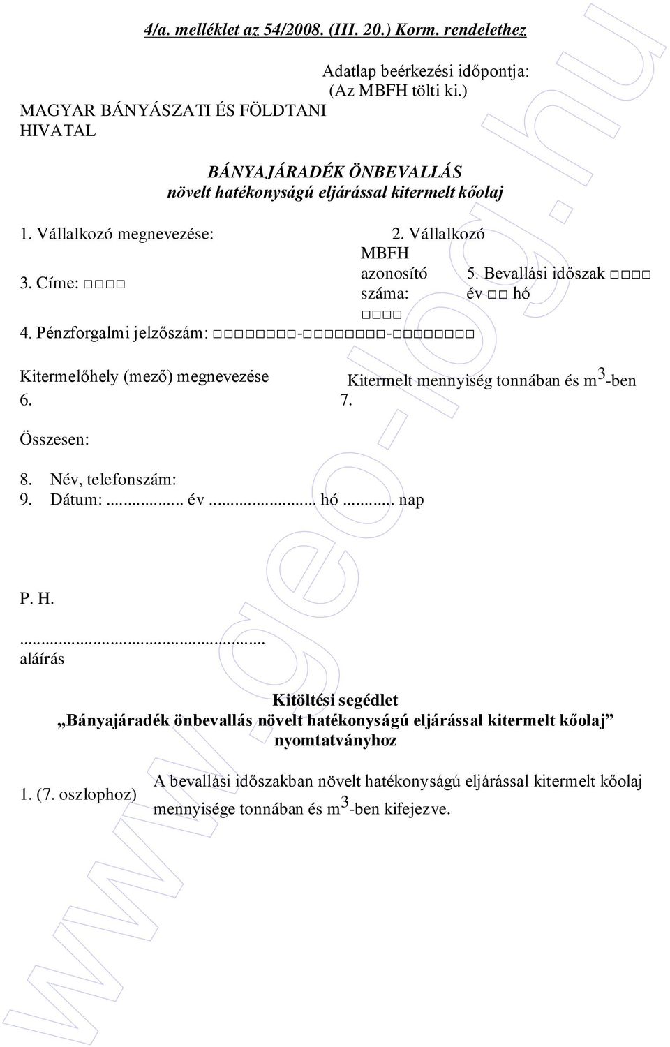 Címe: száma: év hó 4. Pénzforgalmi jelzıszám: - - Kitermelıhely (mezı) megnevezése Kitermelt mennyiség tonnában és m 3 -ben 6. 7. 8.