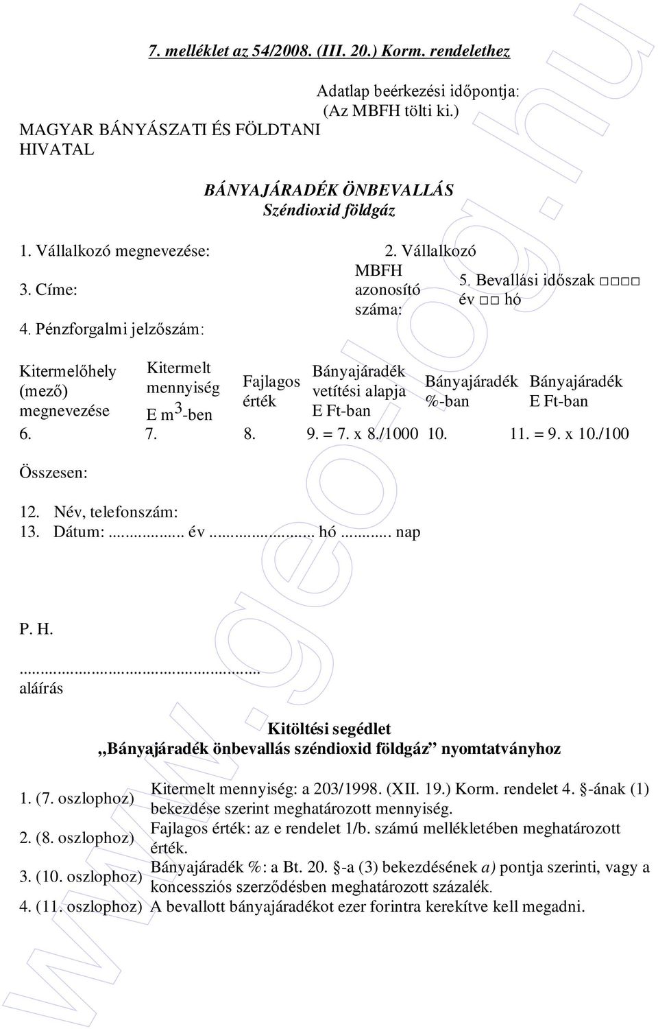 x 8./1000 10. 11. = 9. x 10./100 12. Név, telefonszám: 13. Dátum:... év... hó... nap Bányajáradék önbevallás széndioxid földgáz nyomtatványhoz Kitermelt mennyiség: a 203/1998. (XII. 19.) Korm.