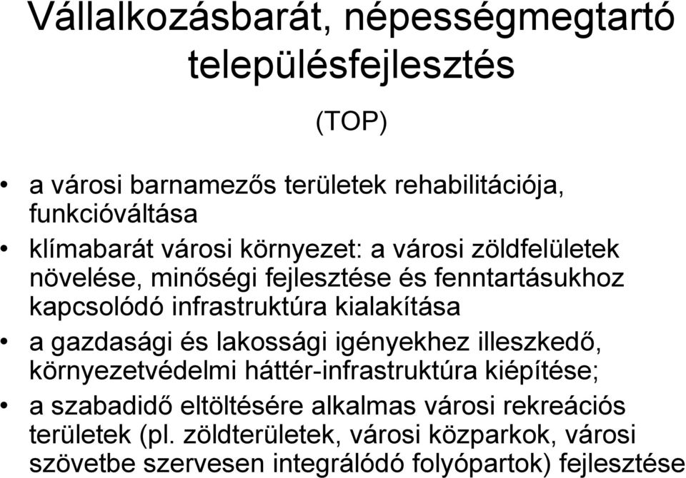 kialakítása a gazdasági és lakossági igényekhez illeszkedő, környezetvédelmi háttér-infrastruktúra kiépítése; a szabadidő