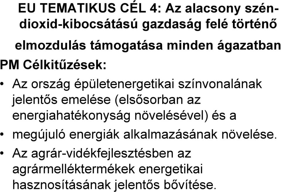 emelése (elsősorban az energiahatékonyság növelésével) és a megújuló energiák alkalmazásának